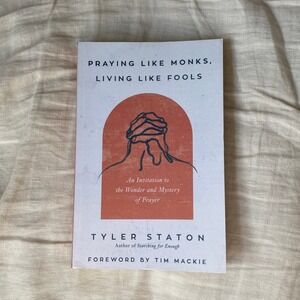 Praying Like Monks Living Like Fools by Tyler Staton Book Christian Spirituality